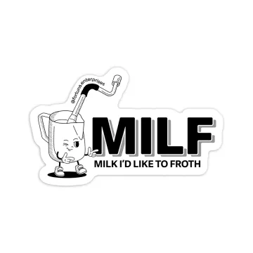 Milk I'd Like to Froth (MILF) Sticker